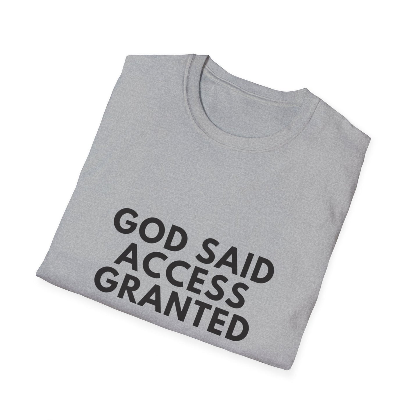 God said access granted Unisex Softstyle T-Shirt