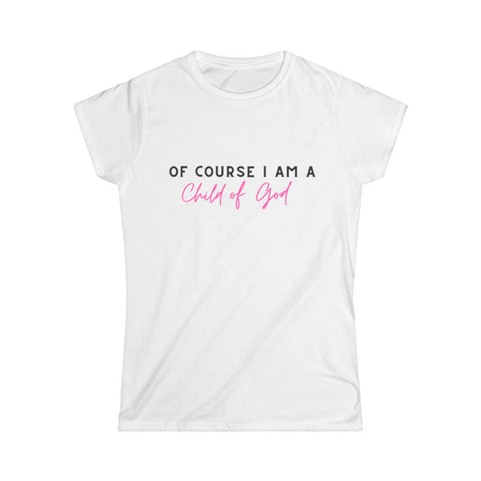 Of course I am a child of God tee shirt