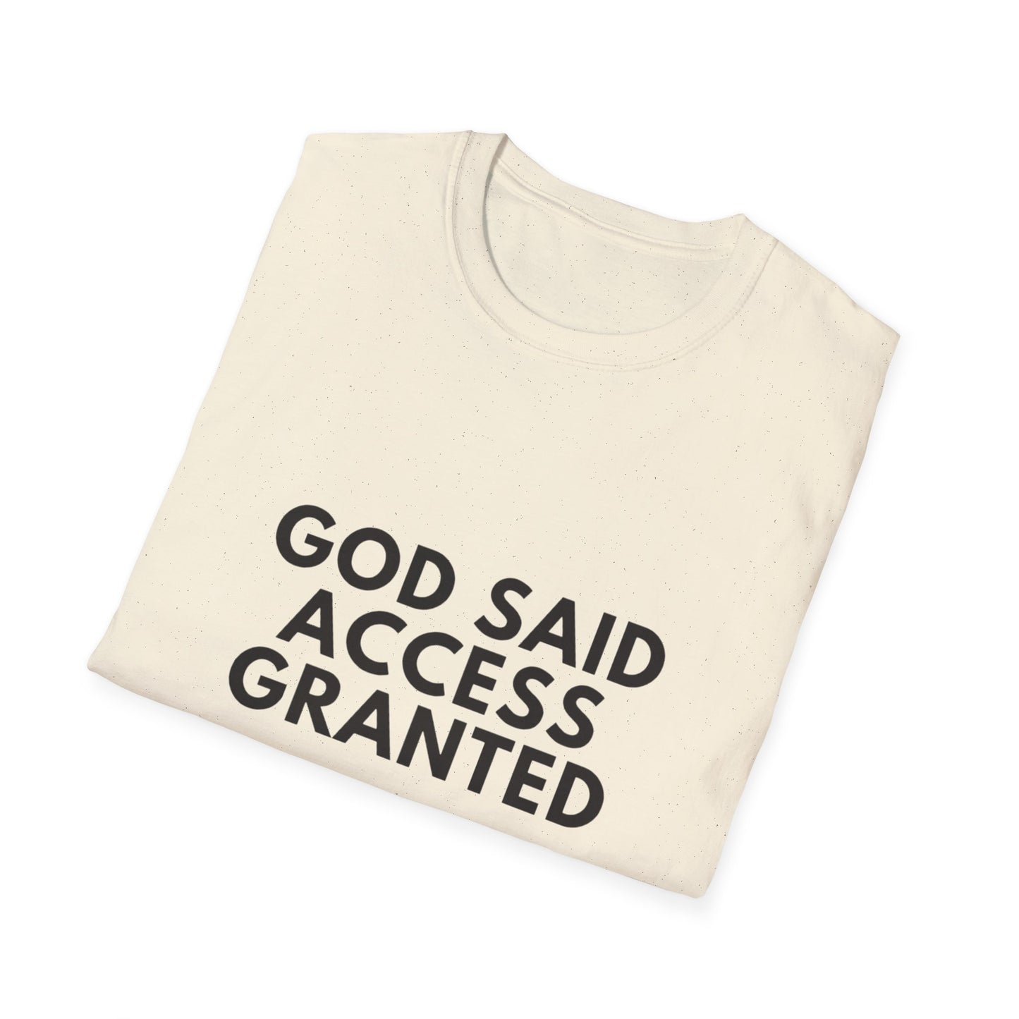 God said access granted Unisex Softstyle T-Shirt